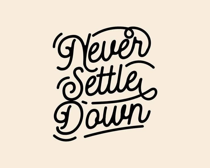 Never settle down