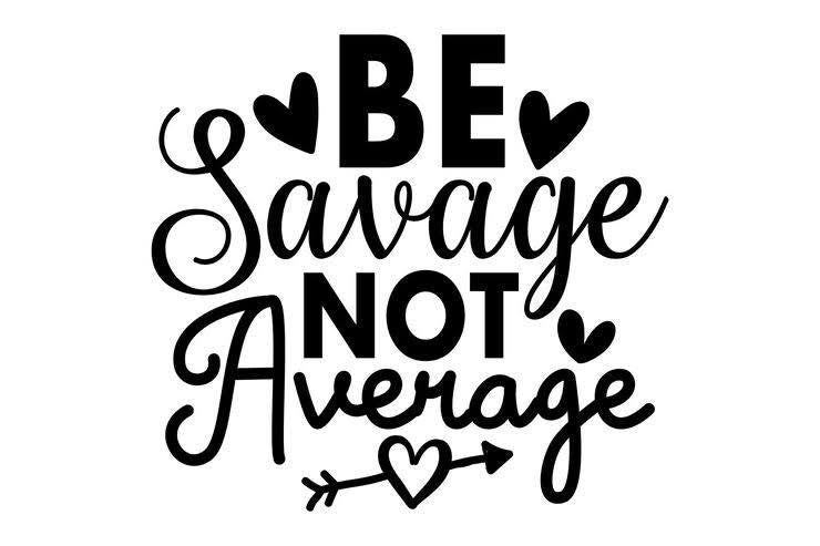 Be savage not average