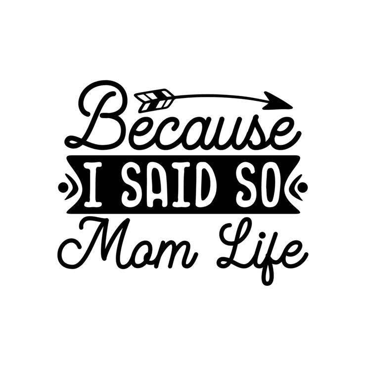 Because I said so mom life
